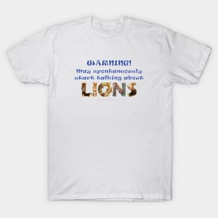 Warning may spontaneously start talking about lions - wildlife oil painting wordart T-Shirt